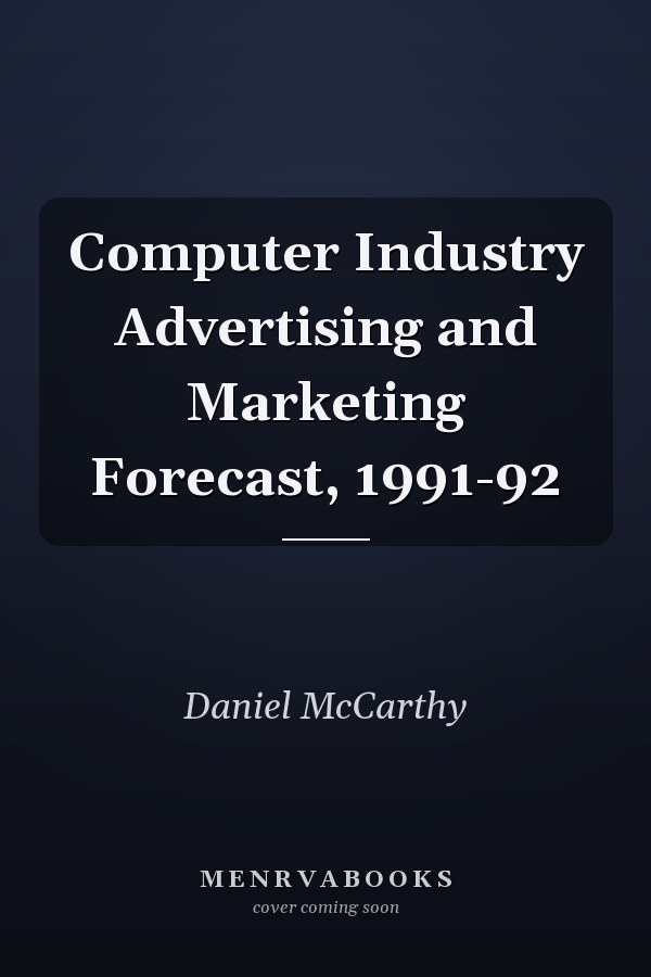 Computer Industry Advertising and Marketing Forecast, 1991-92