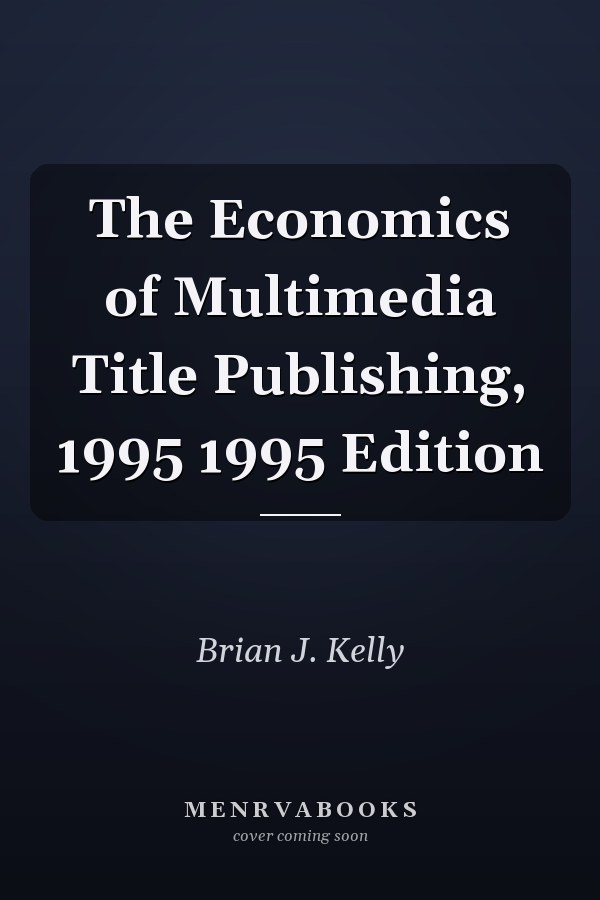 The Economics of Multimedia Title Publishing, 1995 1995 Edition