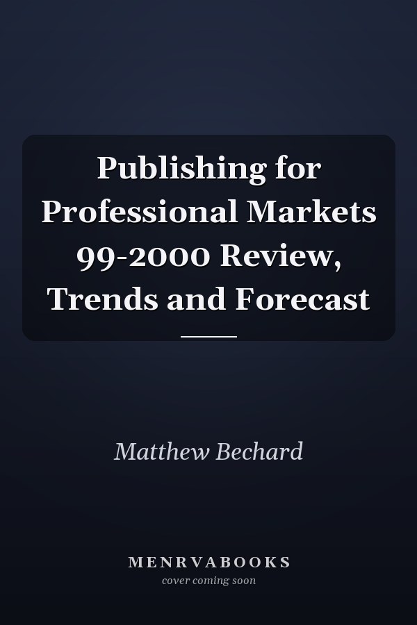 Publishing for Professional Markets 99-2000 Review, Trends and Forecast