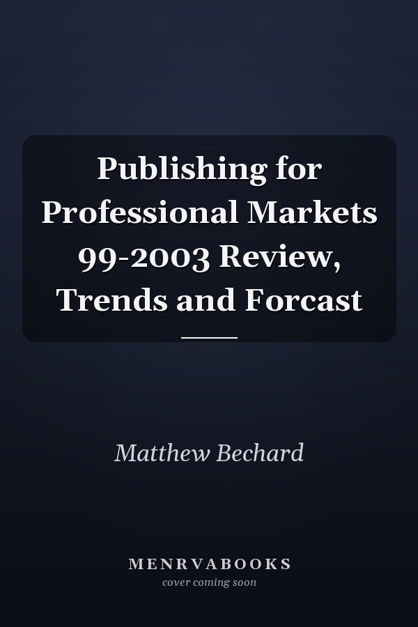 Publishing for Professional Markets 99-2003 Review, Trends and Forcast