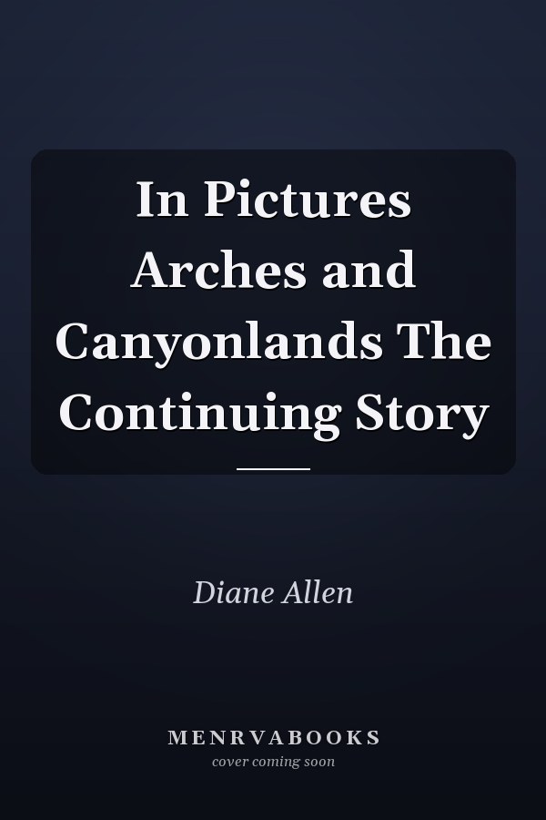 In Pictures Arches and Canyonlands The Continuing Story