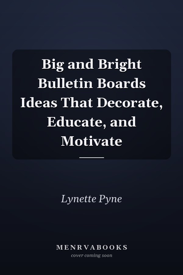 Big and Bright Bulletin Boards Ideas That Decorate, Educate, and Motivate