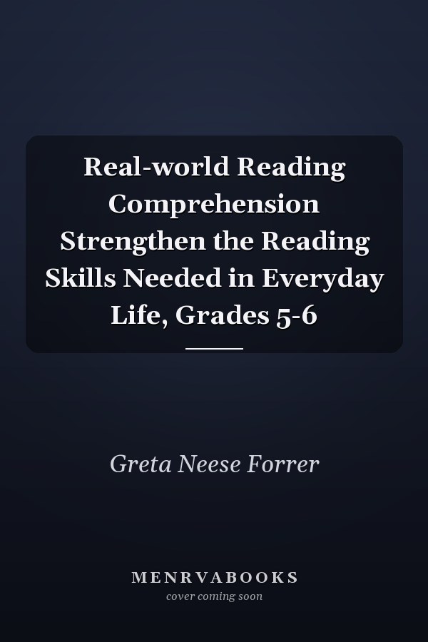 Real-world Reading Comprehension Strengthen the Reading Skills Needed in Everyday Life, Grades 5-6