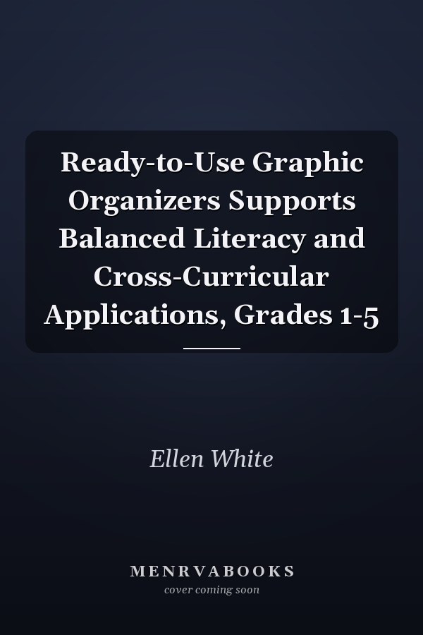 Ready-to-Use Graphic Organizers Supports Balanced Literacy and Cross-Curricular Applications, Grades 1-5