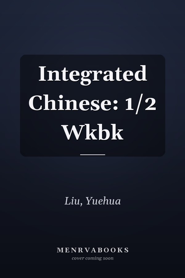 Integrated Chinese: 1/2 Wkbk