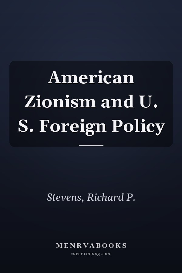 American Zionism and U. S. Foreign Policy