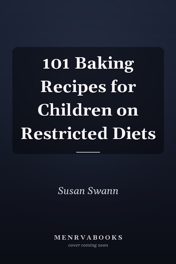 101 Baking Recipes for Children on Restricted Diets