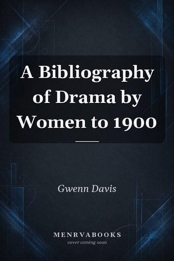 A Bibliography of Drama by Women to 1900