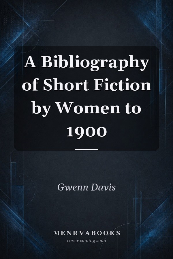 A Bibliography of Short Fiction by Women to 1900