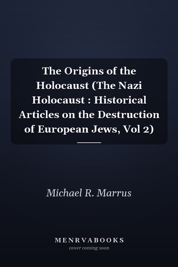 The Origins of the Holocaust (The Nazi Holocaust : Historical Articles on the Destruction of European Jews, Vol 2)