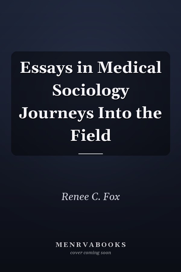 Essays in Medical Sociology Journeys Into the Field