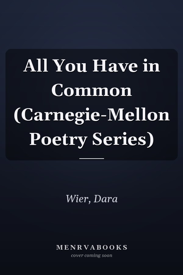 All You Have in Common (Carnegie-Mellon Poetry Series)
