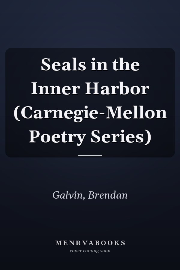 Seals in the Inner Harbor (Carnegie-Mellon Poetry Series)