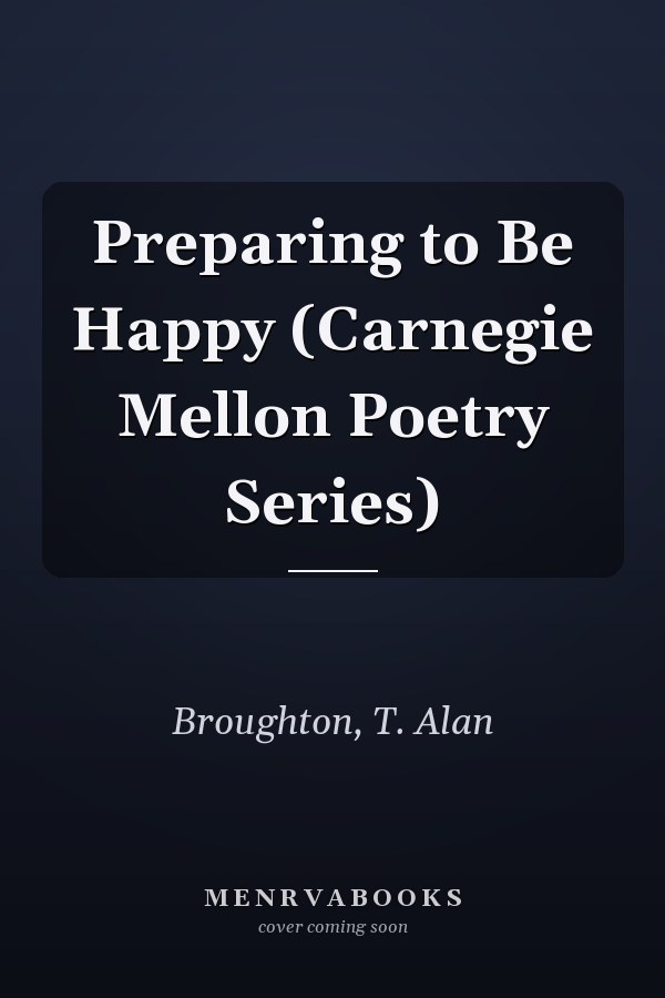 Preparing to Be Happy (Carnegie Mellon Poetry Series)