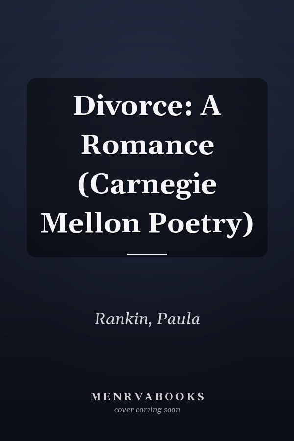Divorce: A Romance (Carnegie Mellon Poetry)