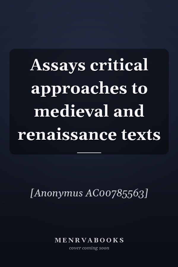 Assays critical approaches to medieval and renaissance texts