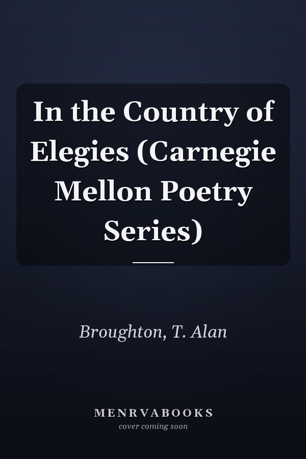 In the Country of Elegies (Carnegie Mellon Poetry Series)