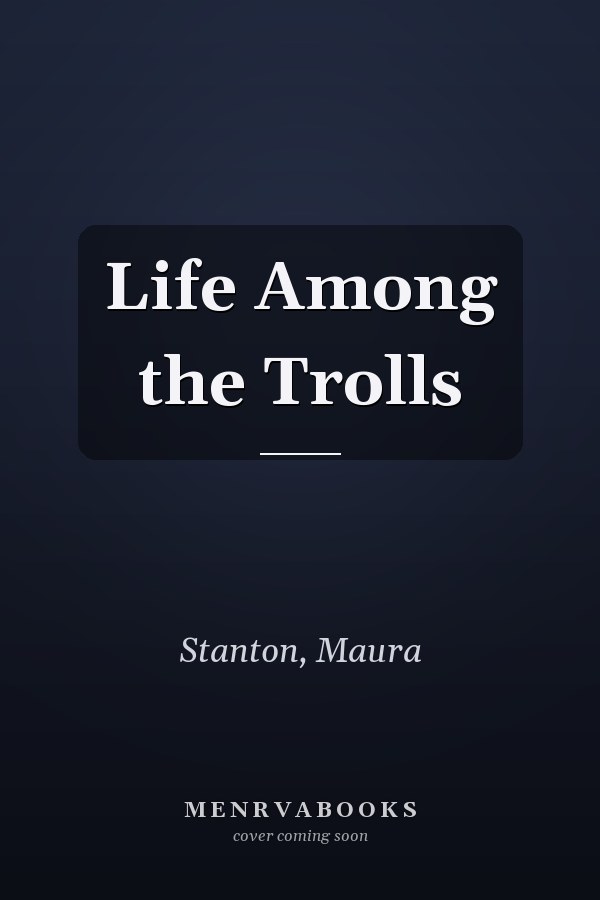Life Among the Trolls