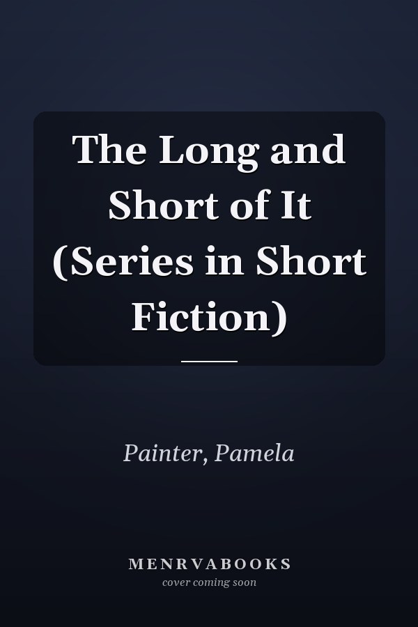 The Long and Short of It (Series in Short Fiction)