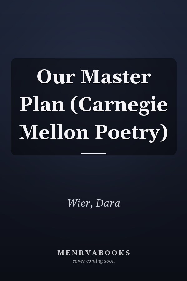 Our Master Plan (Carnegie Mellon Poetry)