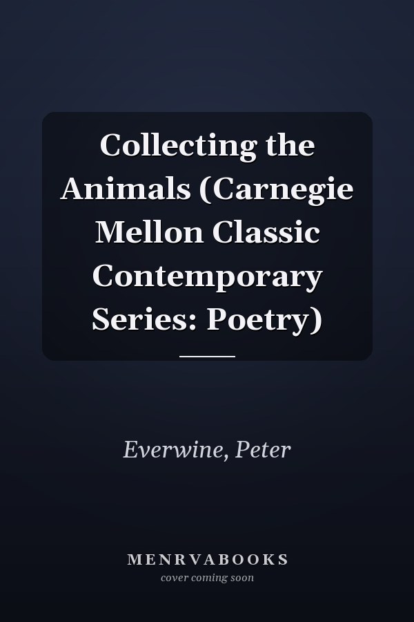 Collecting the Animals (Carnegie Mellon Classic Contemporary Series: Poetry)