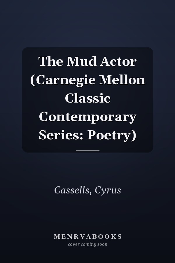 The Mud Actor (Carnegie Mellon Classic Contemporary Series: Poetry)