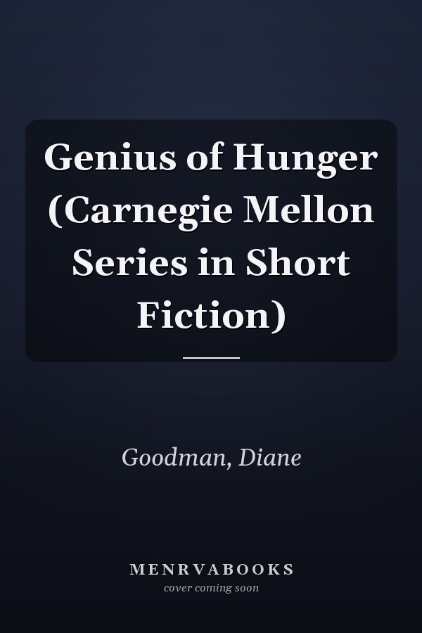 Genius of Hunger (Carnegie Mellon Series in Short Fiction)