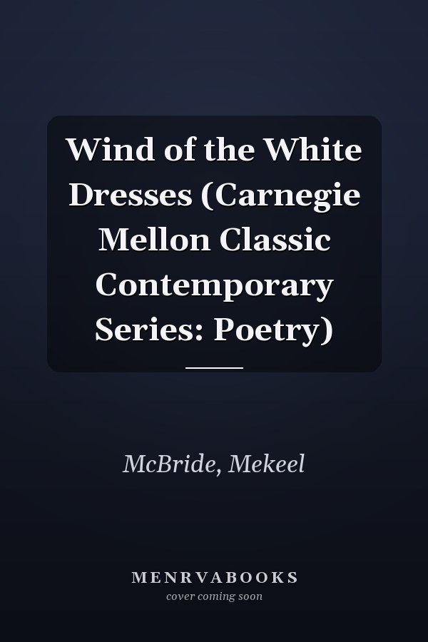 Wind of the White Dresses (Carnegie Mellon Classic Contemporary Series: Poetry)