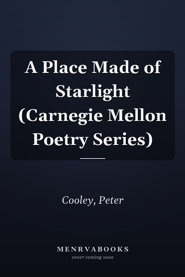 A Place Made of Starlight (Carnegie Mellon Poetry Series)