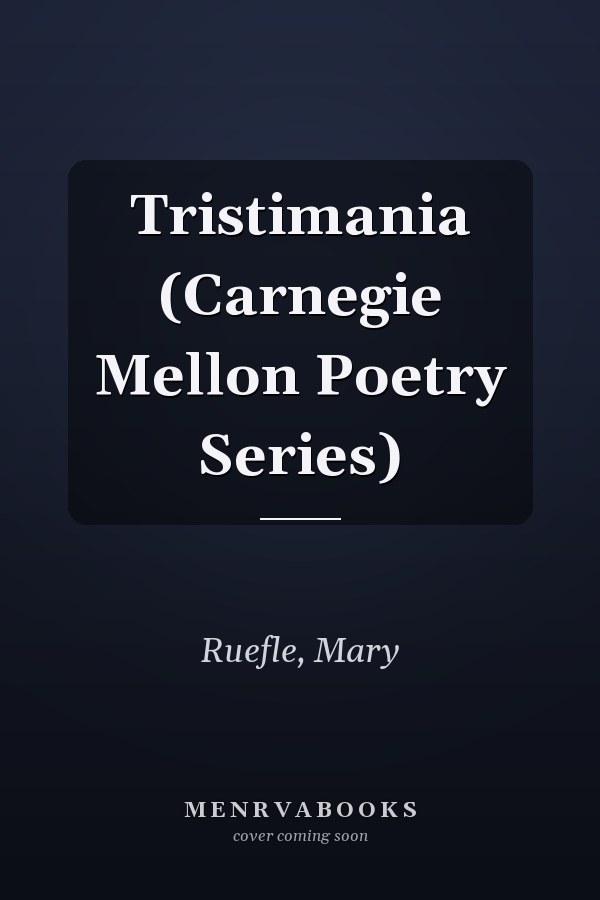 Tristimania (Carnegie Mellon Poetry Series)