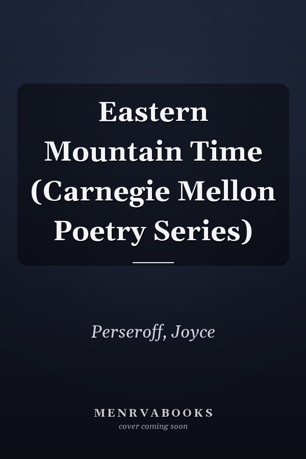Eastern Mountain Time (Carnegie Mellon Poetry Series)