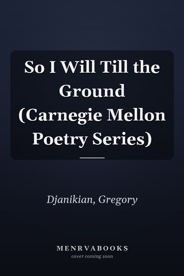 So I Will Till the Ground (Carnegie Mellon Poetry Series)