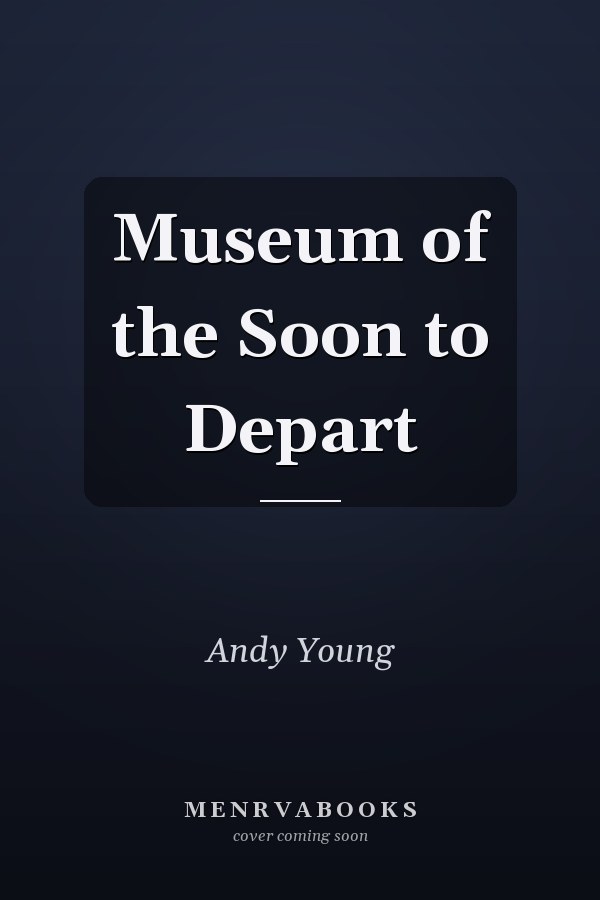 Museum of the Soon to Depart