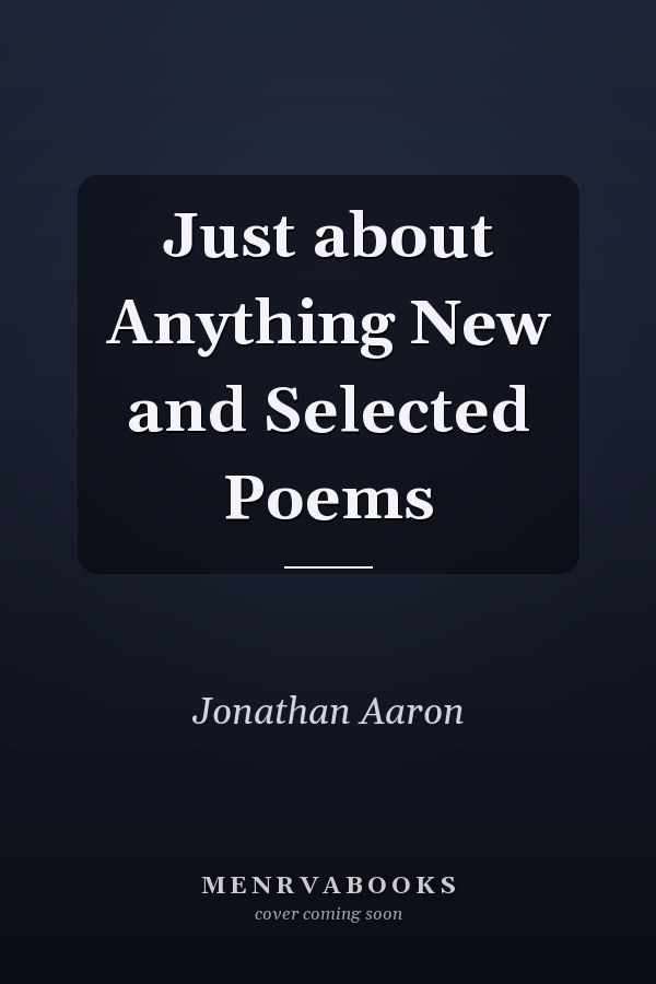 Just about Anything New and Selected Poems