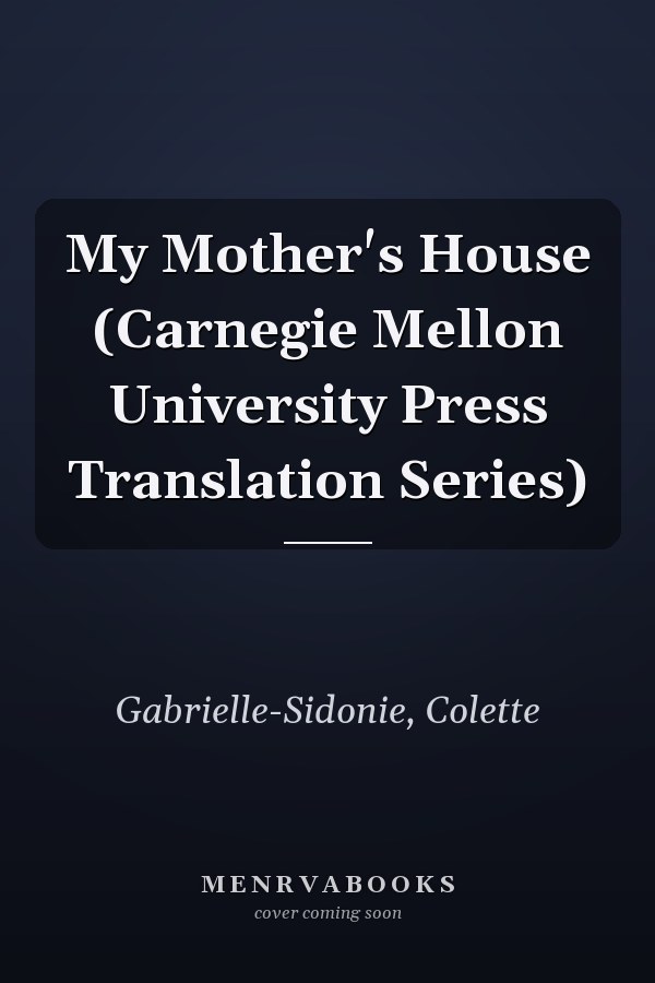 My Mother's House (Carnegie Mellon University Press Translation Series)