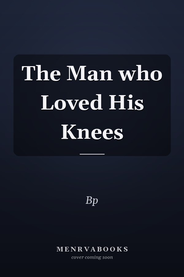 The Man who Loved His Knees