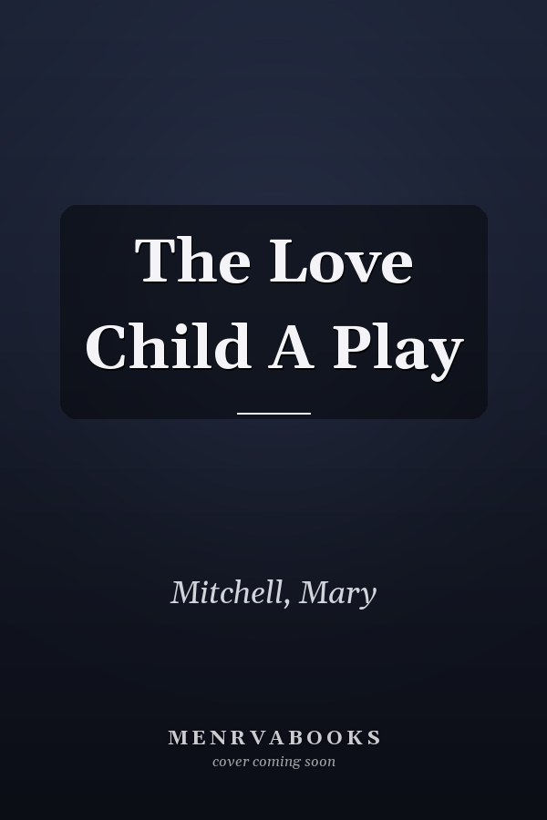 The Love Child A Play