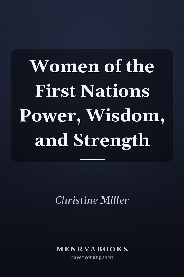Women of the First Nations Power, Wisdom, and Strength