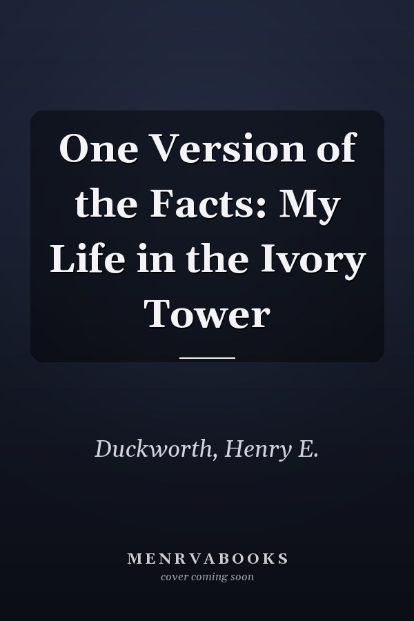 One Version of the Facts: My Life in the Ivory Tower