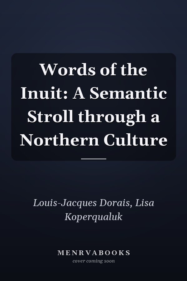 Words of the Inuit: A Semantic Stroll through a Northern Culture