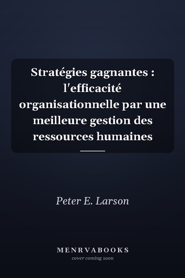 Stratégies gagnantes : l'efficacité organisationnelle par une meilleure gestion des ressources humaines