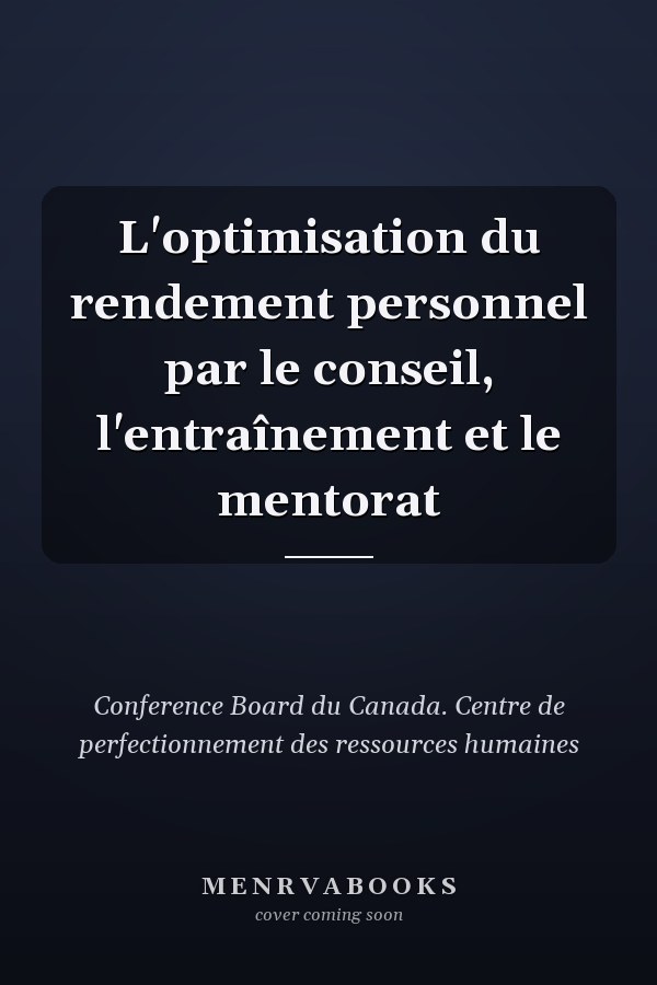 L'optimisation du rendement personnel par le conseil, l'entraînement et le mentorat