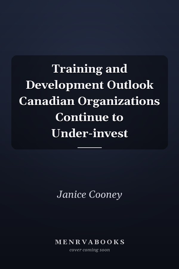 Training and Development Outlook Canadian Organizations Continue to Under-invest