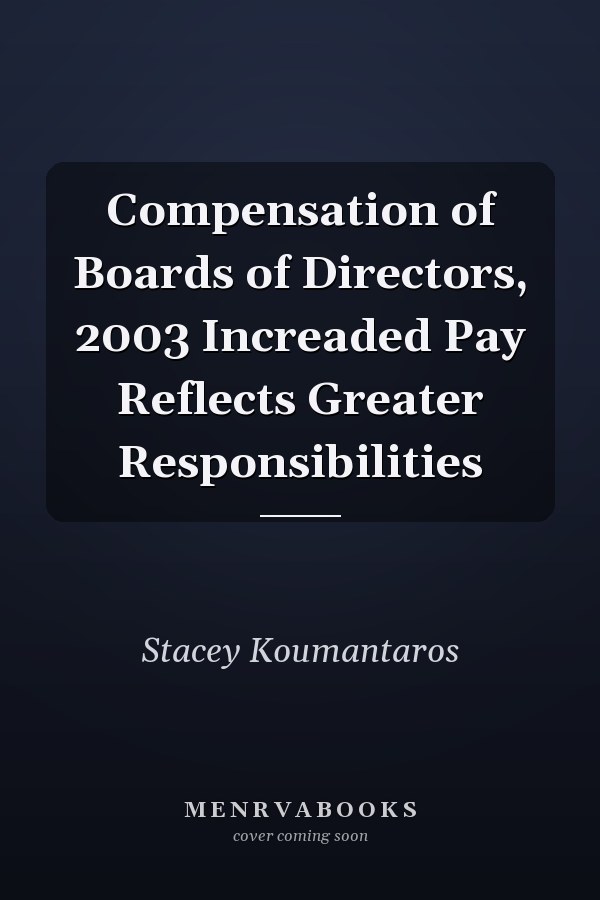 Compensation of Boards of Directors, 2003 Increaded Pay Reflects Greater Responsibilities