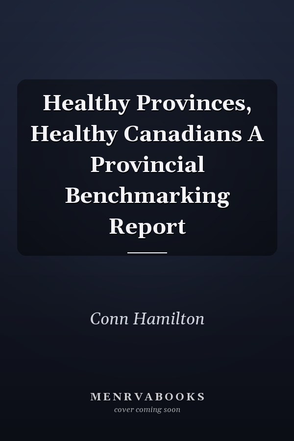 Healthy Provinces, Healthy Canadians A Provincial Benchmarking Report