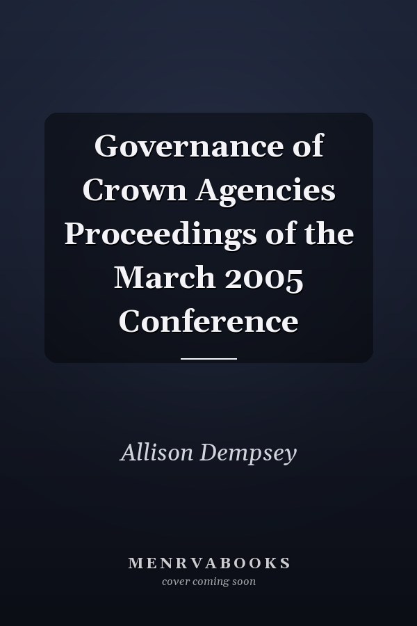 Governance of Crown Agencies Proceedings of the March 2005 Conference