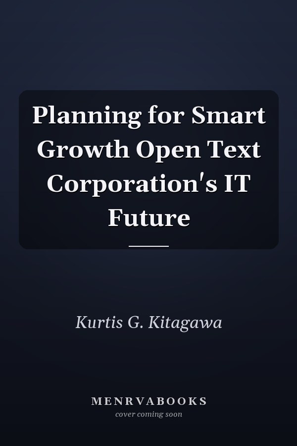 Planning for Smart Growth Open Text Corporation's IT Future