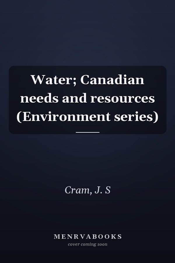 Water; Canadian needs and resources (Environment series)