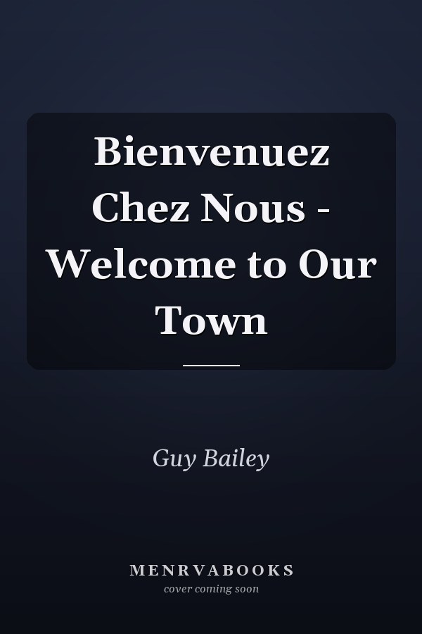 Bienvenuez Chez Nous - Welcome to Our Town
