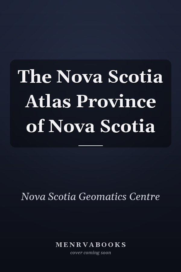 The Nova Scotia Atlas Province of Nova Scotia